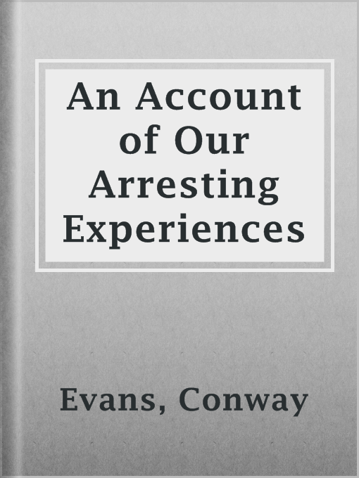 Title details for An Account of Our Arresting Experiences by Conway Evans - Available